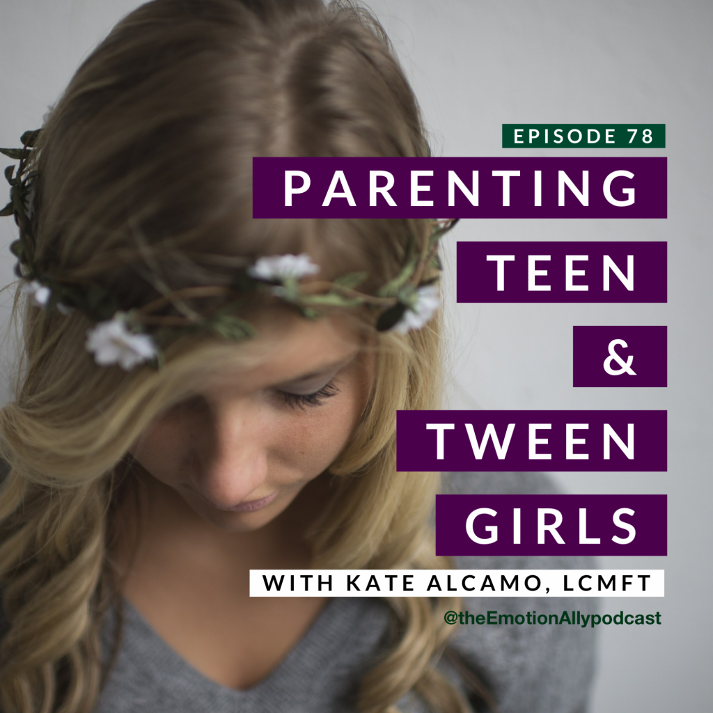 Episode 78: Parenting Teen & Tween Girls