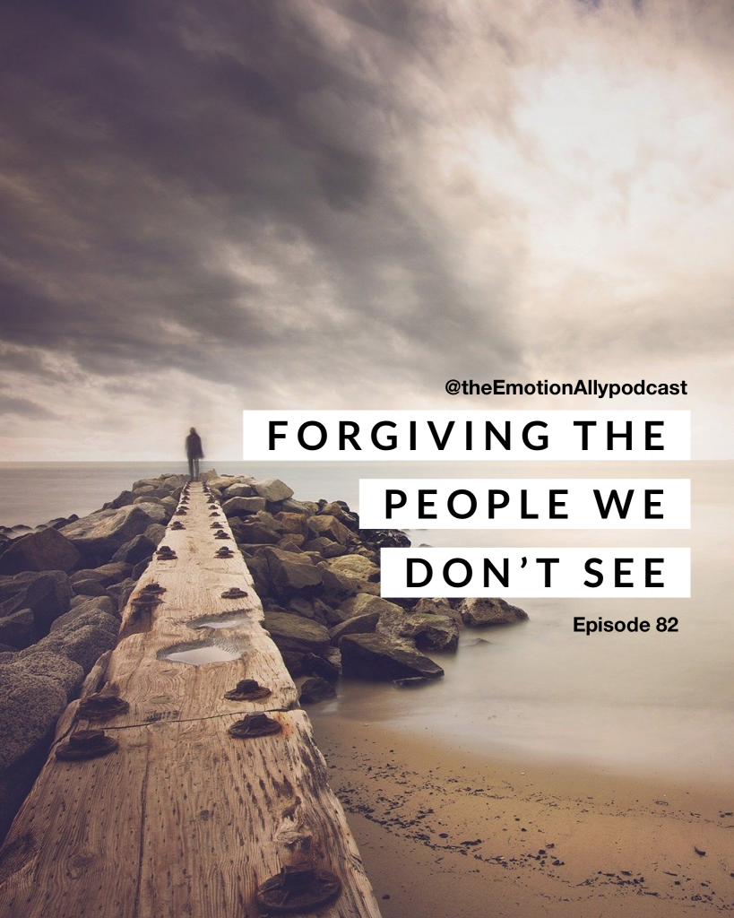Episode 82: Forgiving the People We Don't See