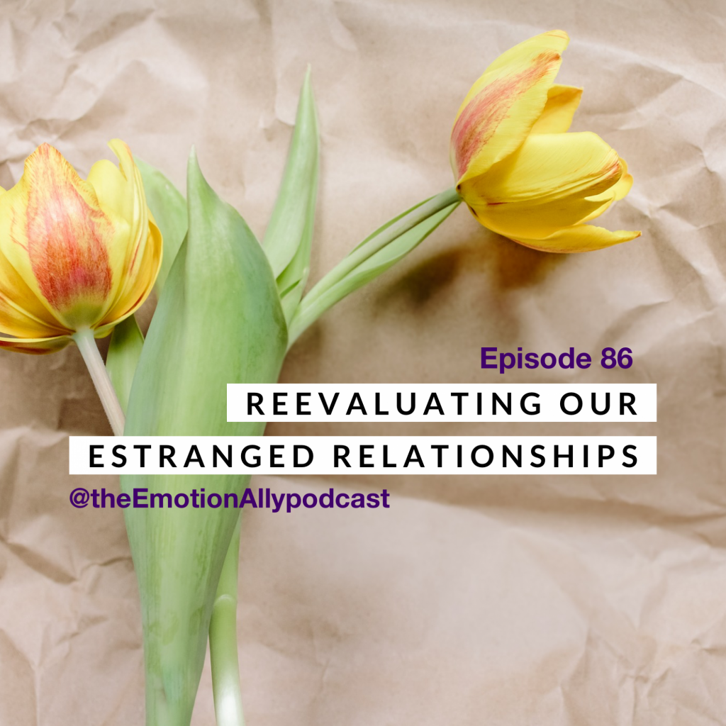 Episode 86: Reevaluating Our Estranged Relationships