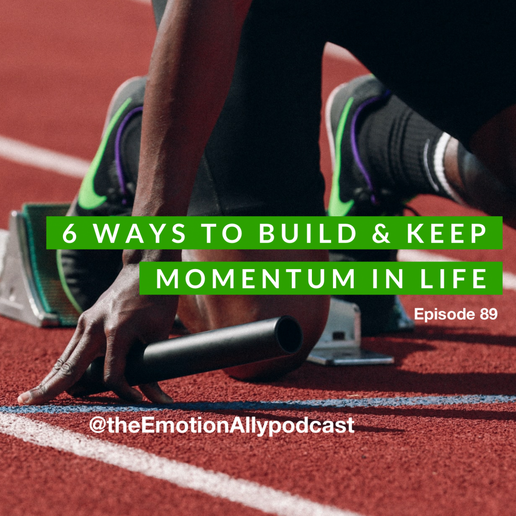 Episode 89: 6 Ways to Build & Keep Momentum in Life