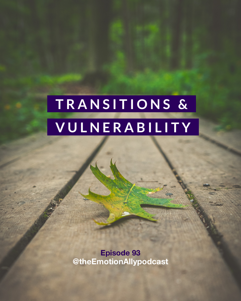 Episode 93: Transitions & Vulnerability
