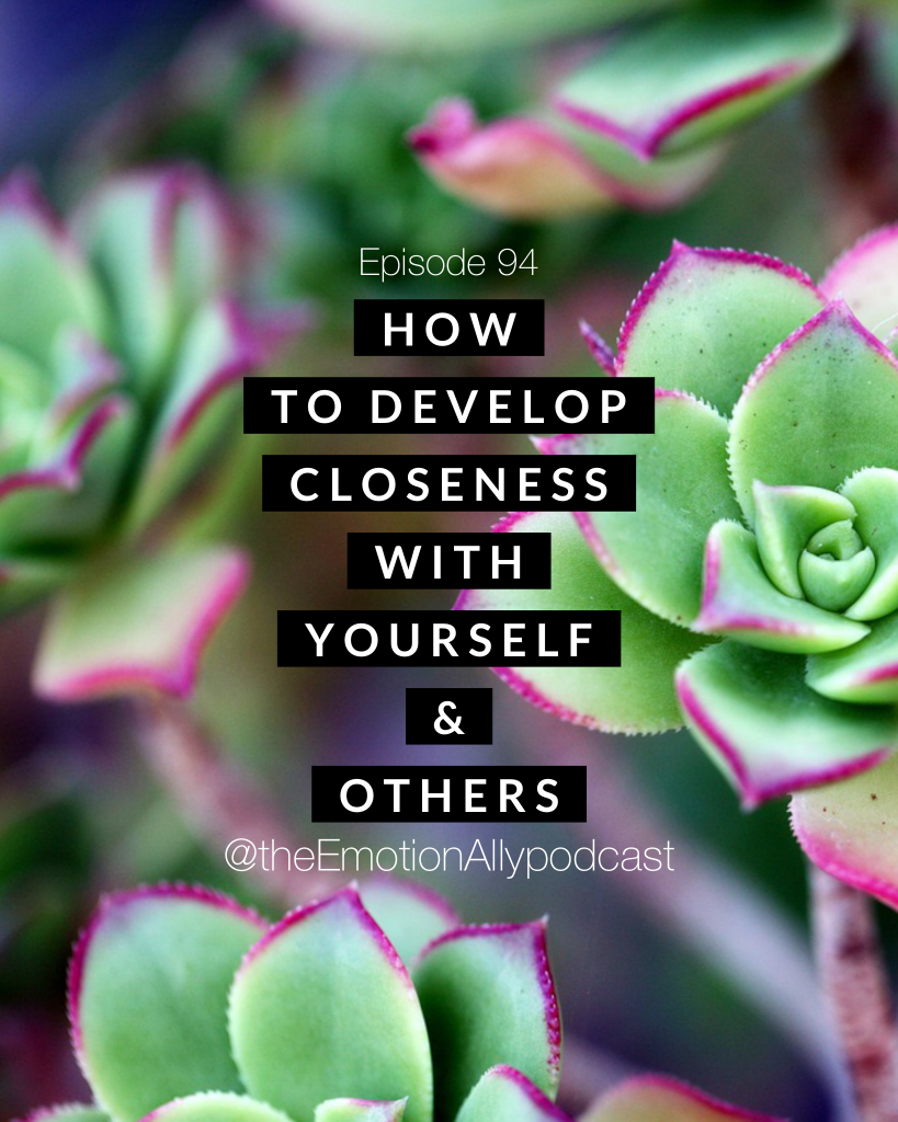 Episode 94: How to Develop Closeness with Yourself & Others