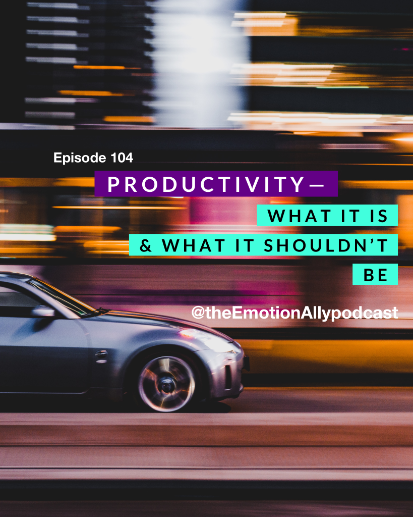 Episode 104: Productivity—What It Is & What It Shouldn't Be