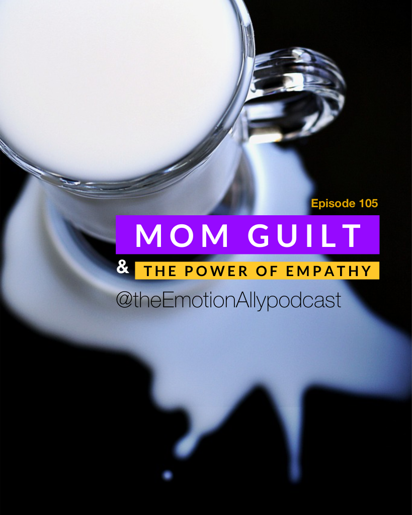 Episode 105: Mom Guilt & the Power of Empathy