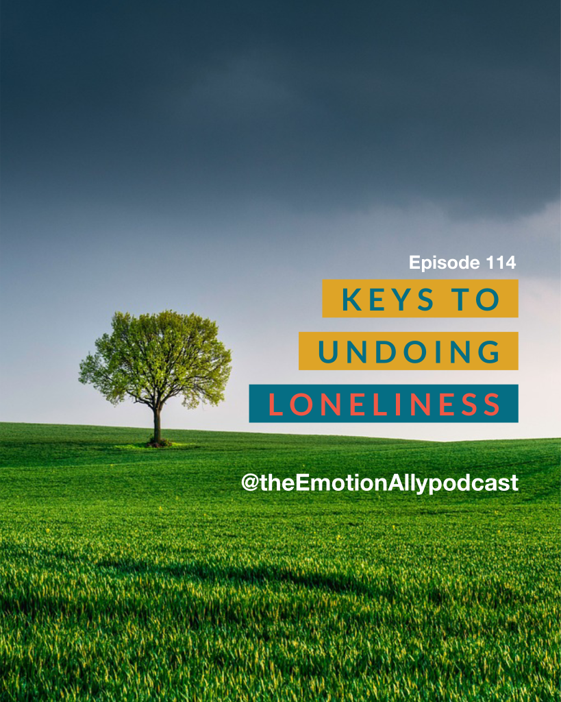 Episode 114: Keys to Undoing Loneliness