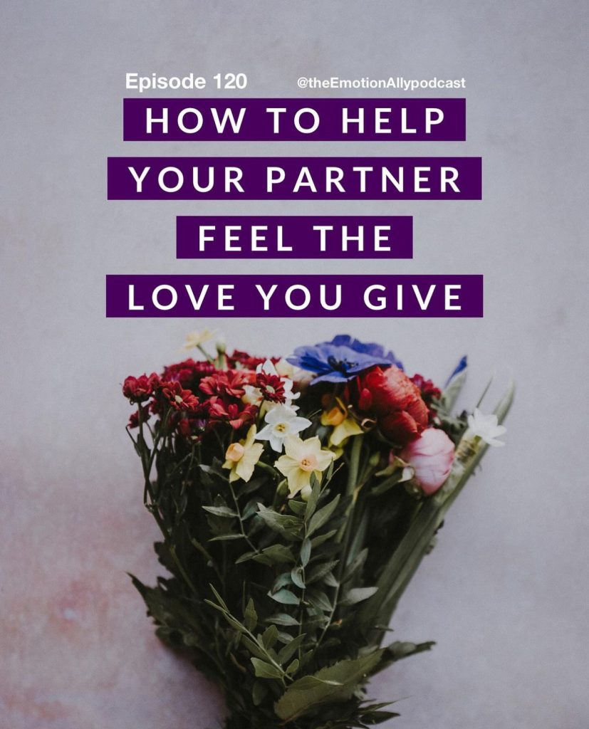 Episode 120: How to Help Your Partner Feel the Love You Give