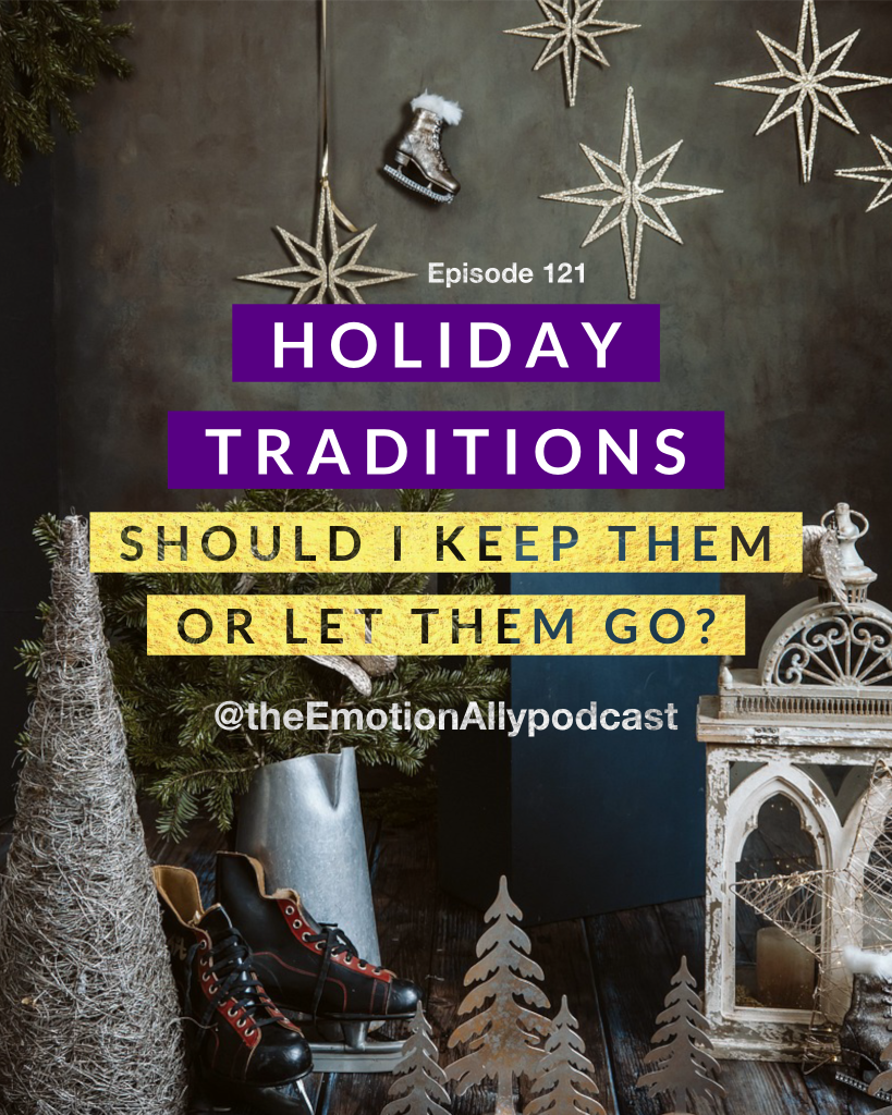 Episode 121: Holiday Traditions—Should I Keep Them or Let Them Go?