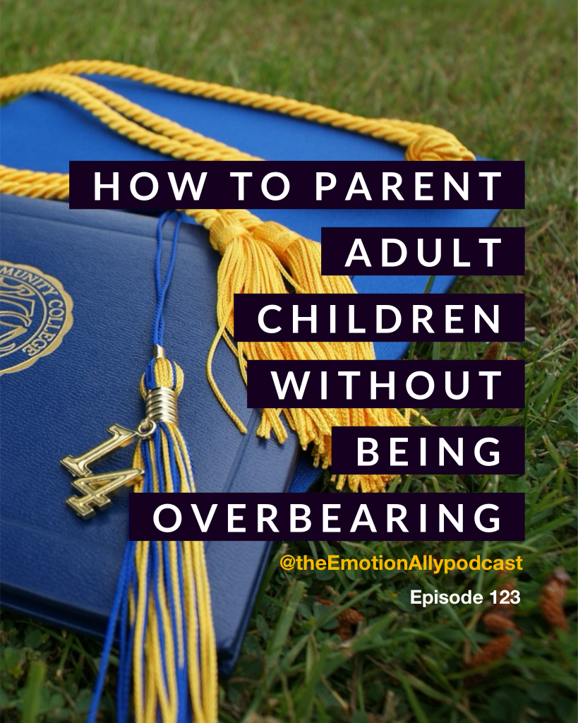Episode 123: How to Parent Adult Children without Being Overbearing