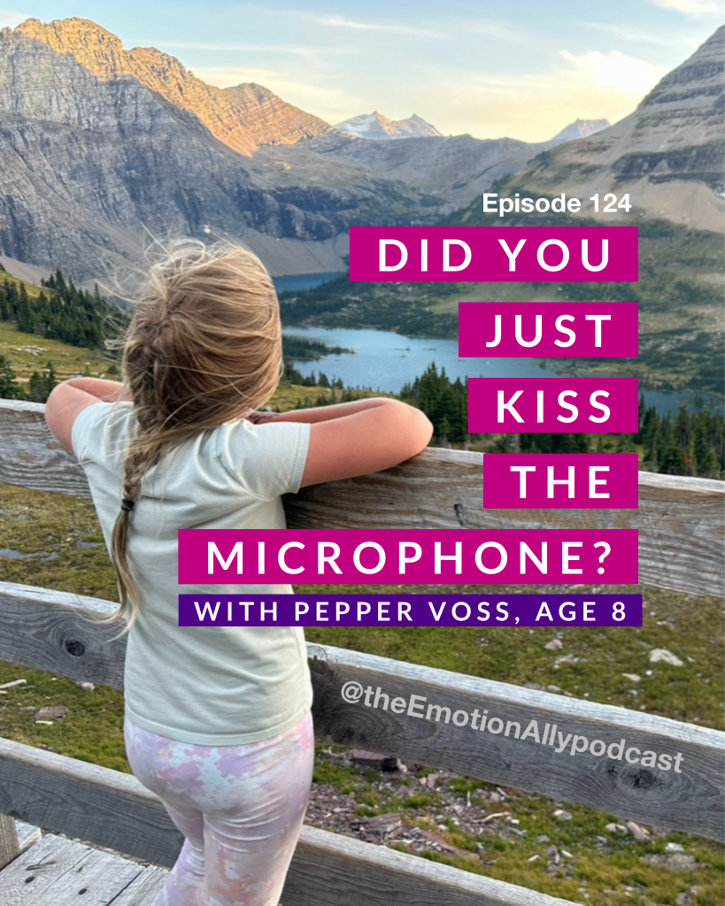 Episode 124: Did You Just Kiss the Microphone? A Conversation with My 8-year-old Daughter