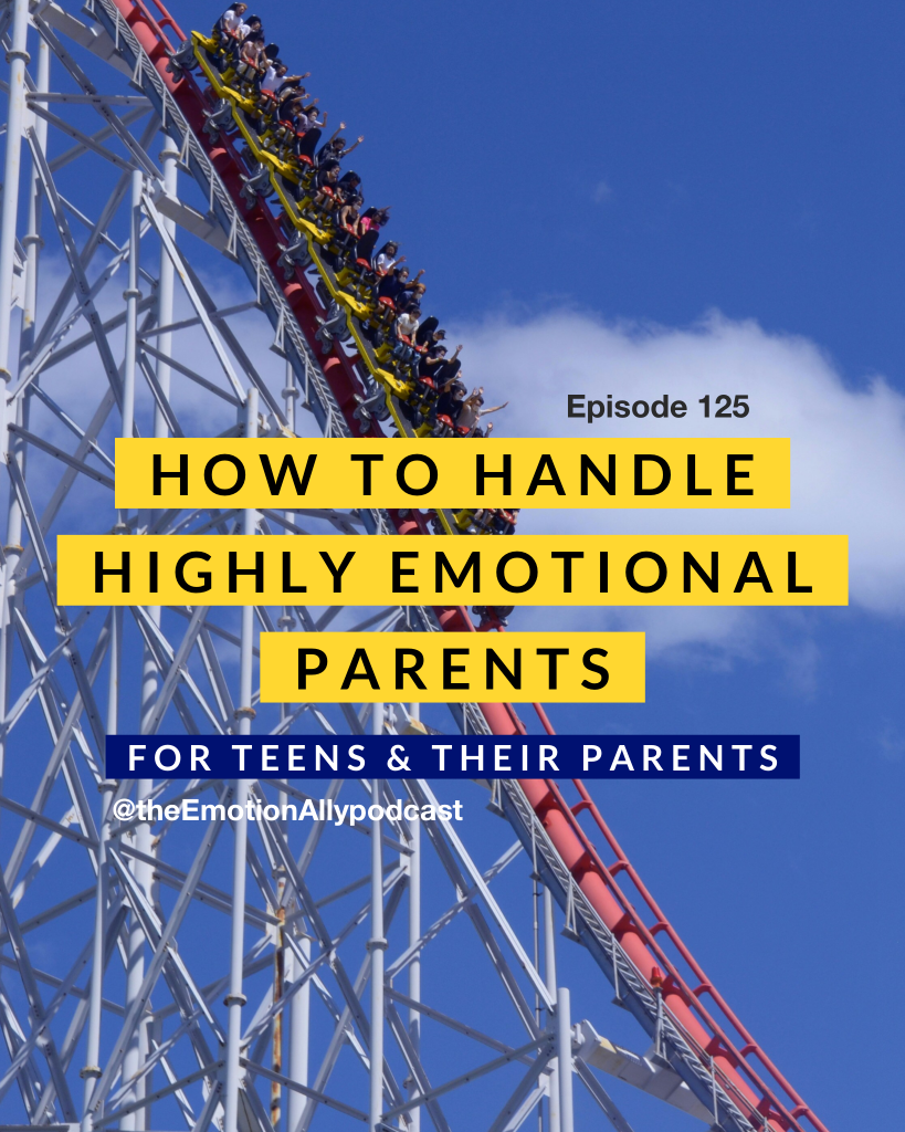 Episode 125: How to Handle Highly Emotional Parents: For Teens & Their Parents