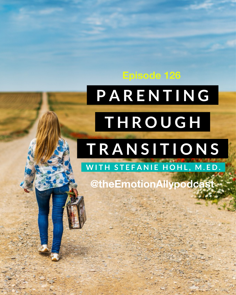 Episode 126: Parenting through Transitions