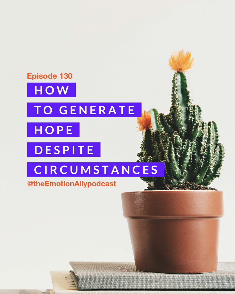 Episode 130: How to Generate Hope Despite Circumstances