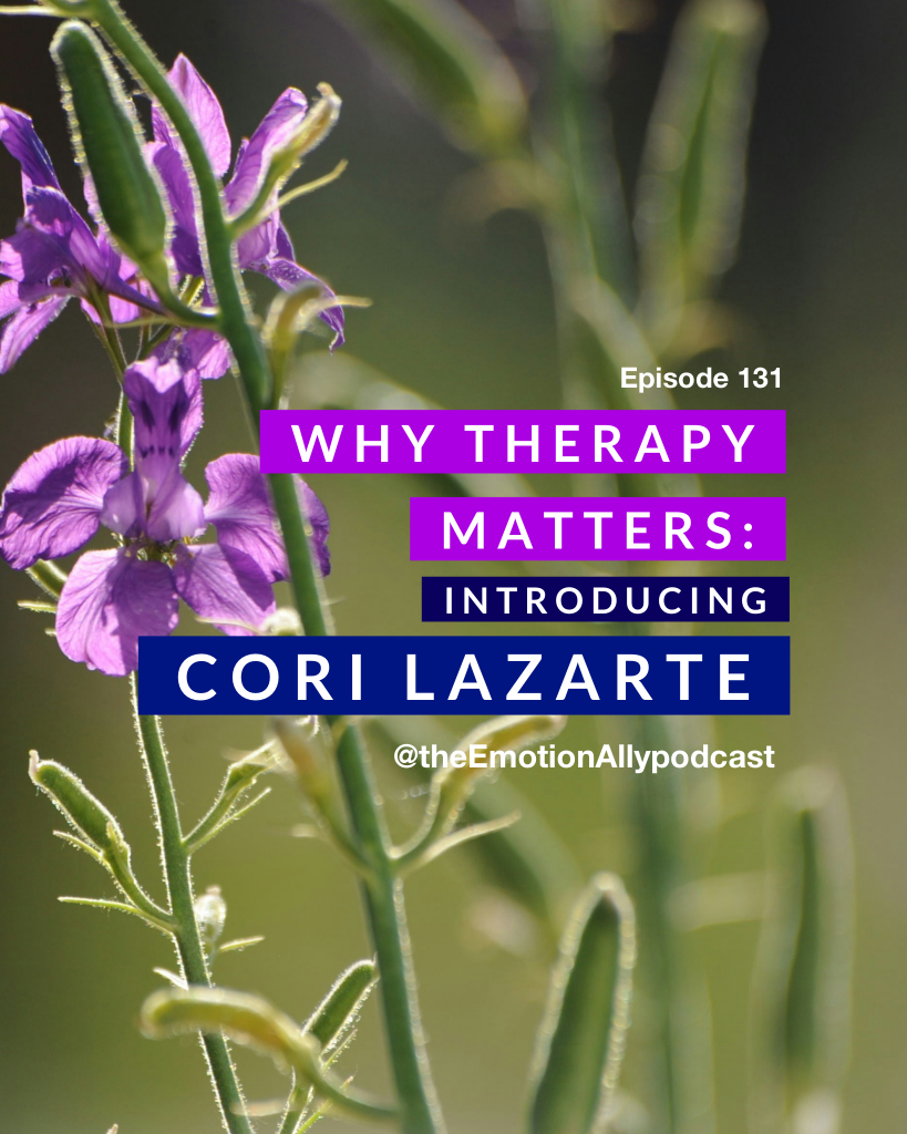 Episode 131: Why Therapy Matters—Introducing Cori Lazarte